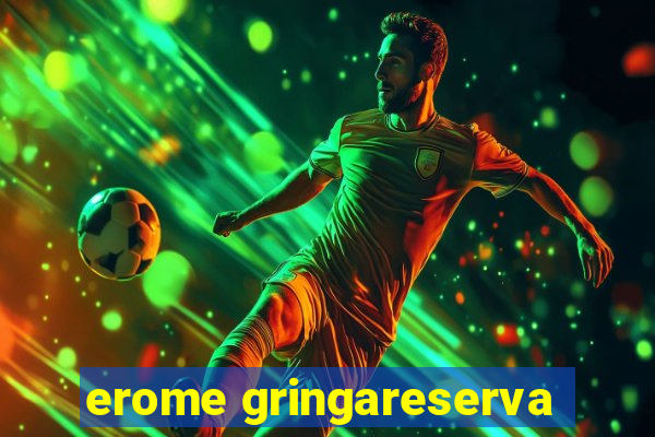 erome gringareserva